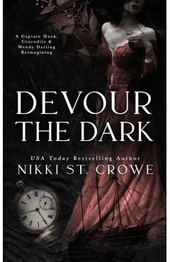 Devour the Dark: A Captain Hook, Crocodile, and Wendy Darling Reimagining - Nikki St Crowe
