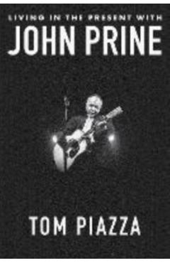 Living in the Present with John Prine - Tom Piazza