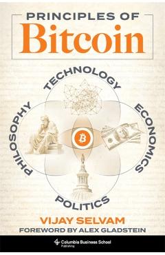Principles of Bitcoin: Technology, Economics, Politics, and Philosophy - Vijay Selvam