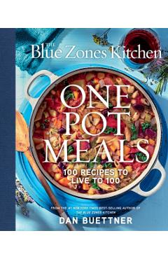 The Blue Zones Kitchen One Pot Meals: 100 Recipes to Live to 100 - Dan Buettner