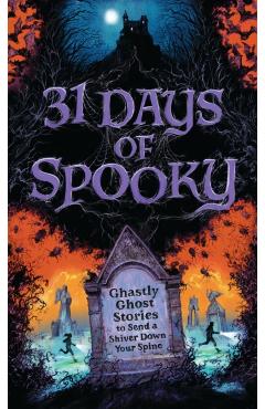 31 Days of Spooky: Ghastly Ghost Stories to Send a Shiver Down Your Spine (for Adults and Teens) -