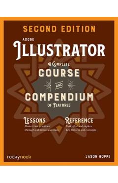 Adobe Illustrator, 2nd Edition: A Complete Course and Compendium of Features - Jason Hoppe