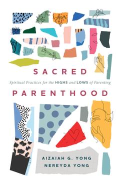 Sacred Parenthood: Spiritual Practices for the Highs and Lows of Parenting - Aizaiah G. Yong