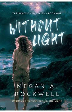 Without Light: The Sanctioned Series - Book One - Megan A. Rockwell
