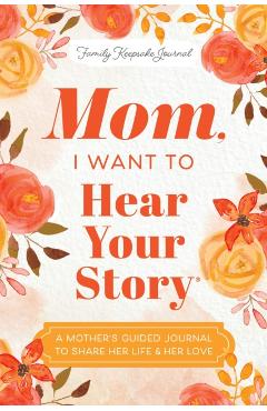 Mom, I Want to Hear Your Story: A Mother's Guided Journal to Share Her Life & Her Love - Jeffrey Mason