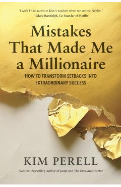 Mistakes That Made Me a Millionaire: How to Transform Setbacks Into Extraordinary Success - Kim Perell