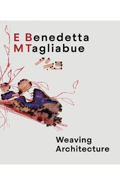 Benedetta Tagliabue: Embt: Weaving Architecture - Benedetta Tagliabue