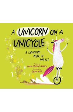 A Unicorn on a Unicycle: A Counting Book of Wheels - Lynda Graham-barber