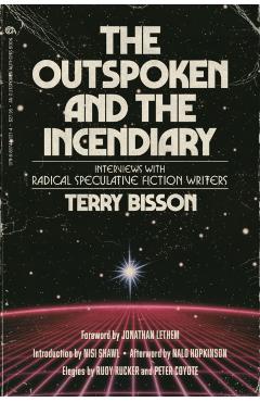 The Outspoken and the Incendiary: Interviews with Radical Speculative Fiction Writers - Terry Bisson