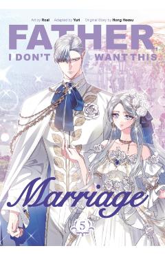 Father, I Don't Want This Marriage, Volume 5 -