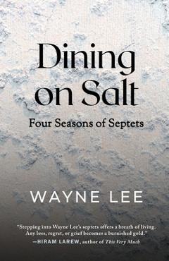 Dining on Salt: Four Seasons of Septets - Wayne Lee