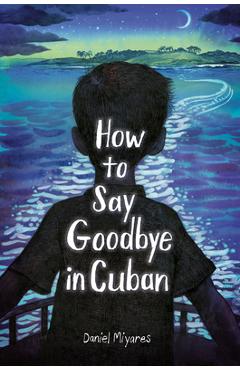 How to Say Goodbye in Cuban - Daniel Miyares