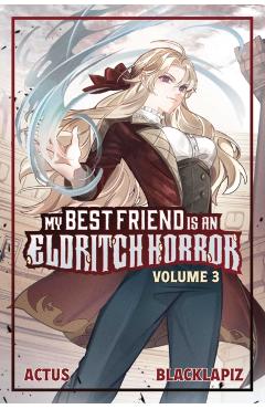 My Best Friend Is an Eldritch Horror (Light Novel) Vol. 3 -