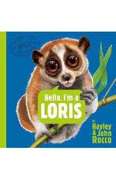 Hello, I\'m a Loris (Meet the Wild Things, Book 6) - Hayley Rocco