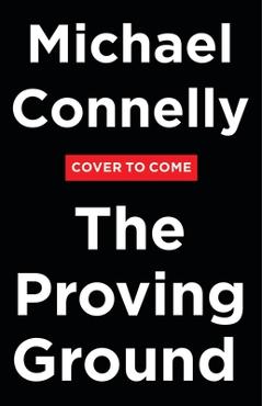 The Proving Ground: A Lincoln Lawyer Novel - Michael Connelly