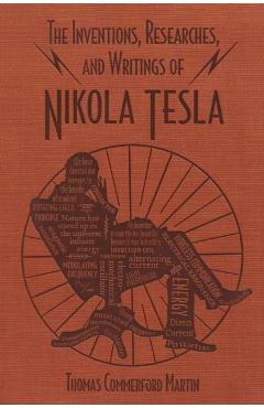 The Inventions, Researches, and Writings of Nikola Tesla - Thomas Commerford Martin