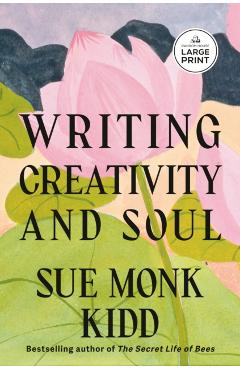 Writing Creativity and Soul - Sue Monk Kidd