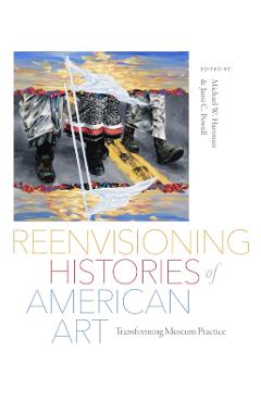 Reenvisioning Histories of American Art: Transforming Museum Practice - Jami C. Powell