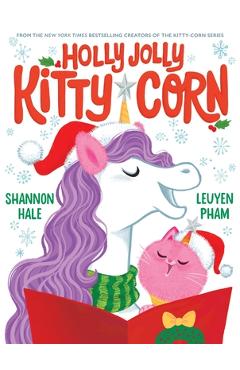 Holly Jolly Kitty-Corn: A Picture Book - Shannon Hale