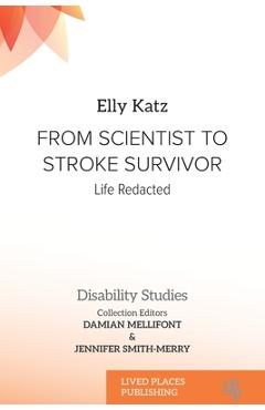From Scientist to Stroke Survivor: Life Redacted - Elly Katz
