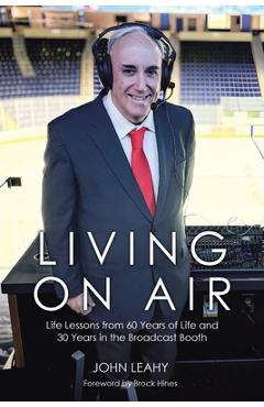 Living on Air: Life Lessons from 60 Years of Life and 30 Years in the Broadcast Booth - John Leahy