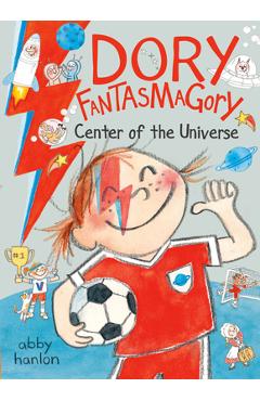 Dory Fantasmagory: Center of the Universe - Abigail Hanlon