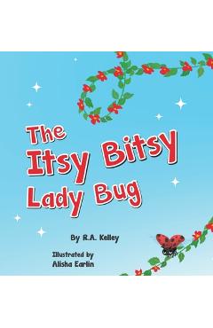 The Itsy Bitsy Lady Bug - R. A. Kelley