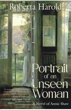 Portrait of an Unseen Woman: A Novel of Annie Shaw - Roberta Harold