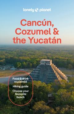 Lonely Planet Cancun, Cozumel & the Yucatan - Lonely Planet