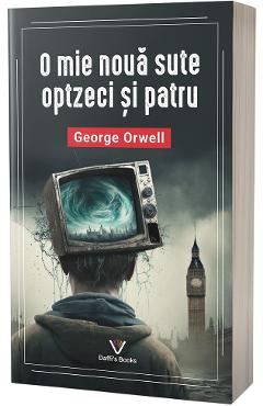 O mie noua sute optzeci si patru - George Orwell - DAFFI S BOOKS