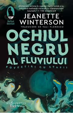 Ochiul negru al fluviului. Povestiri cu stafii - Jeanette Winterson - HUMANITAS
