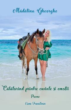 Calatorind printre cuvinte si emotii - Madalina Gheorghe