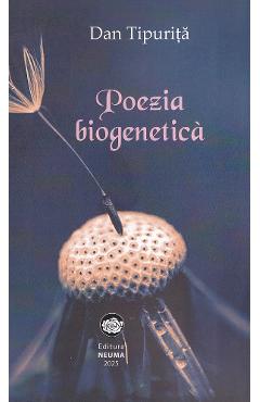 Poezia biogenetica - Dan Tipurita - NEUMA