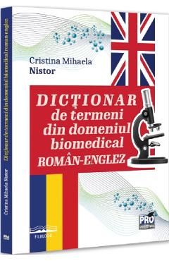 Dictionar de termeni din domeniul biomedical roman-englez - Cristina Mihaela Nistor - PRO UNIVERSITARIA