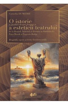 O istorie a gandirii despre frumos si a esteticii teatrului de la Hesiod, Aristotel si Horatiu la Stanislavski, Peter Brook si Eugenio Barba - Corneliu Dumitriu - DIDACTICA SI PEDAGOGICA