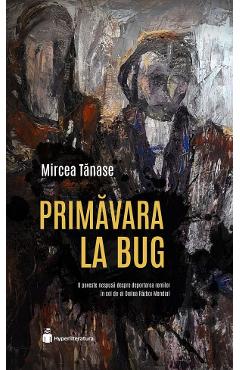 Primavara la Bug - Mircea Tanase - HYPERLITERATURA