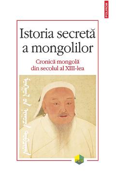Istoria secreta a mongolilor. Cronica mongola din secolul al XIII-lea - POLIROM