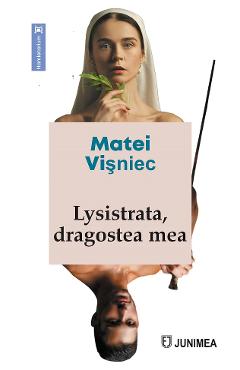 Lysistrata, dragostea mea - Matei Visniec - JUNIMEA
