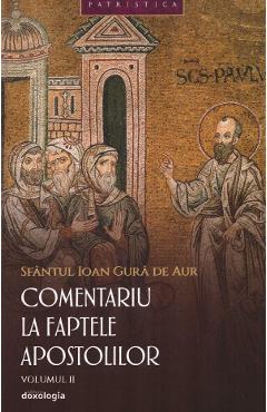 Comentariu la faptele apostolilor Vol.2 - Sfantul Ioan Gura de Aur - DOXOLOGIA