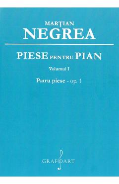Piese pentru pian Vol.1: Patru piese op.1 - Martian Negrea - GRAFOART