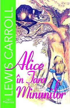 Alice in Tara Minunilor - Lewis Carroll - PRESTIGE
