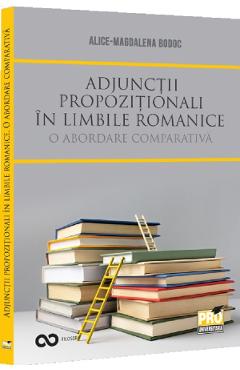 Adjunctii propozitionali in limbile romanice. O abordare comparativa - Alice-Magdalena Bodoc - PRO UNIVERSITARIA