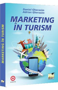 Marketing in turism - Daniel Gherasim, Adrian Gherasim - PRO UNIVERSITARIA