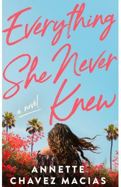 Everything She Never Knew - Annette Chavez Macias