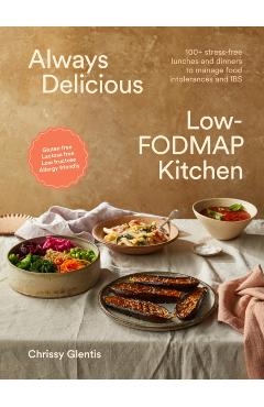 Always Delicious Low-FODMAP Kitchen - Chrissy Glentis