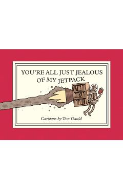 You're All Just Jealous of My Jetpack - Tom Gauld
