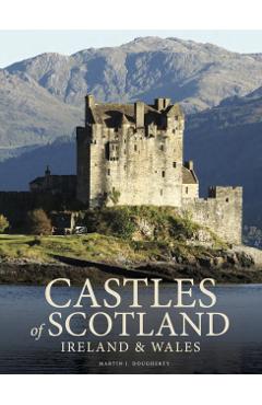 Castles of Scotland, Ireland & Wales - Martin J Dougherty