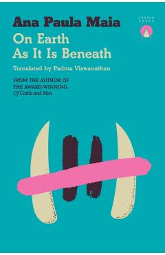 On Earth As It Is Beneath - Ana Paula Maia