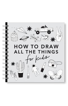 All the Things: How to Draw Books for Kids with Cars, Unicorns, Dragons, Cupcakes, and More