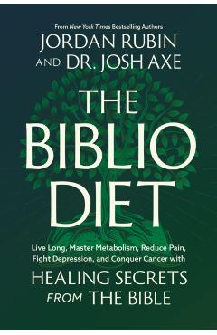 The Biblio Diet: Live Long, Master Metabolism, Reduce Pain, Fight Depression, and Conquer Cancer with Healing Secrets from the Bible - Jordan Rubin